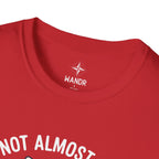 I am not almost there T-Shirt