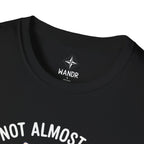 I am not almost there T-Shirt
