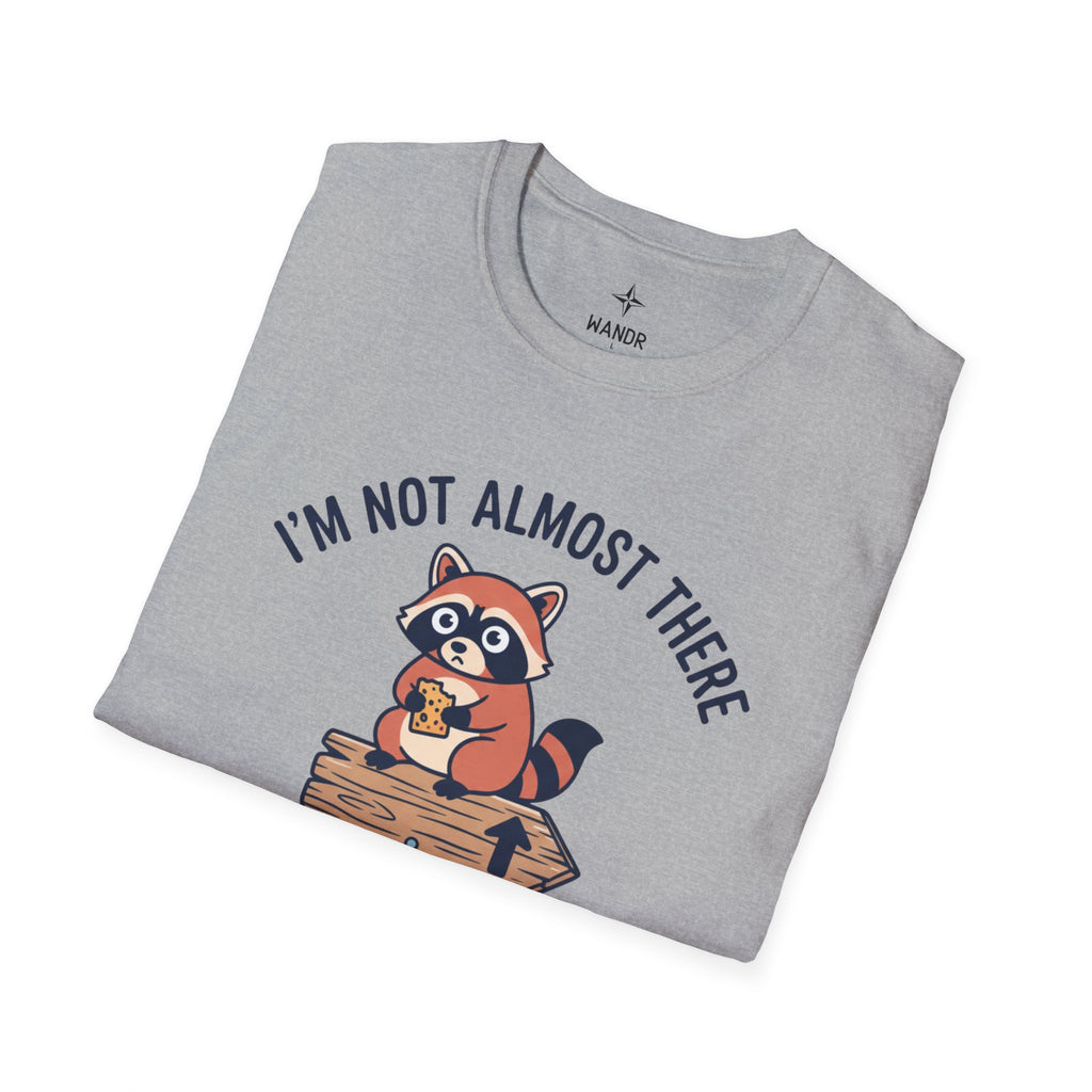 I am not almost there T-Shirt