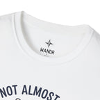 I am not almost there T-Shirt