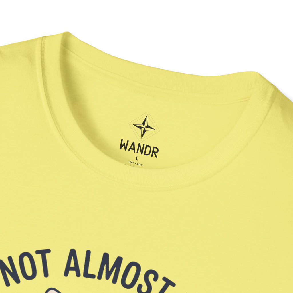 I am not almost there T-Shirt