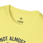 I am not almost there T-Shirt