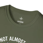 I am not almost there T-Shirt