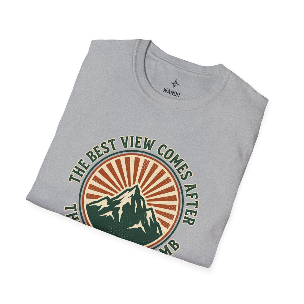 The best view comes after the hardest climb T-Shirt