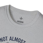 I am not almost there T-Shirt