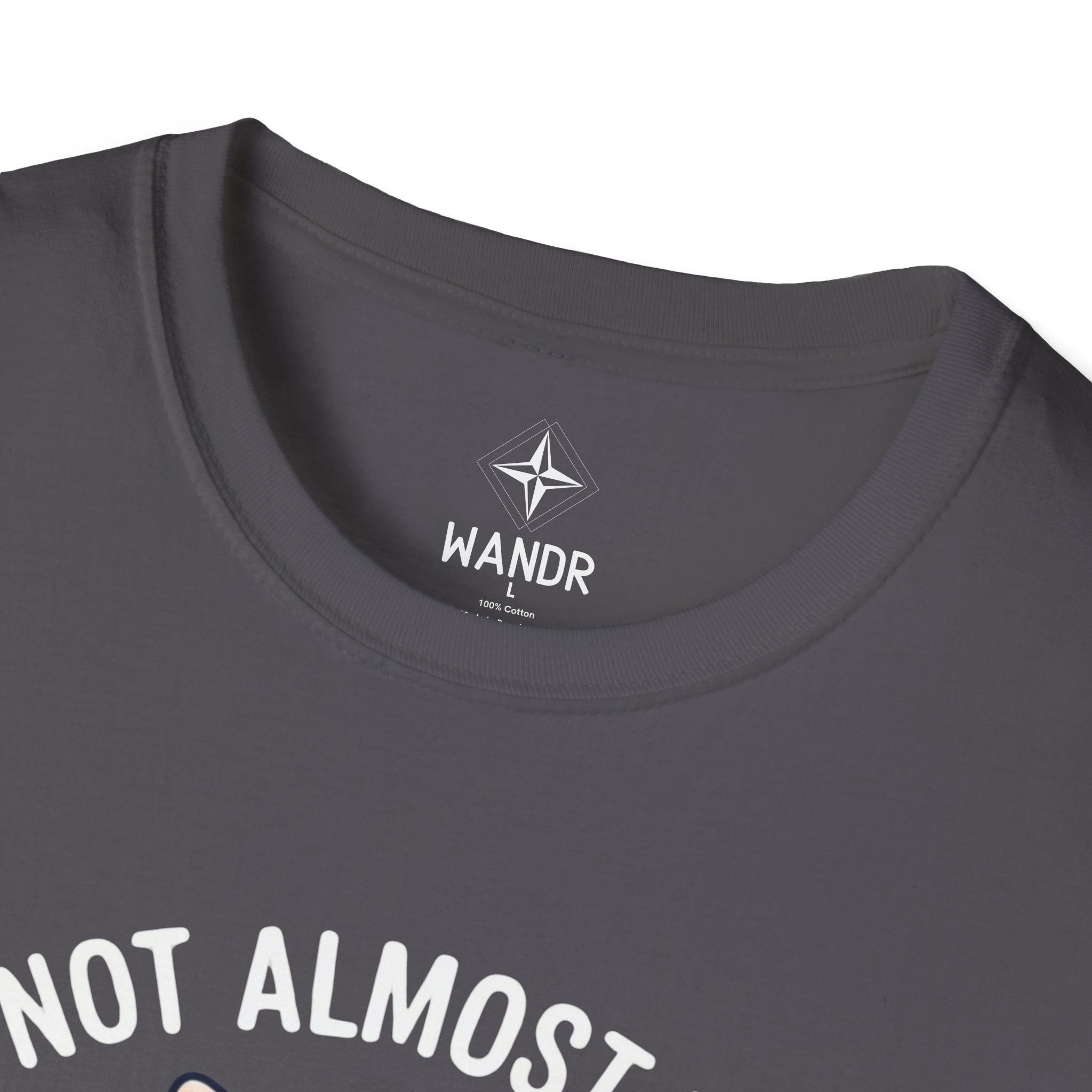 I am not almost there T-Shirt