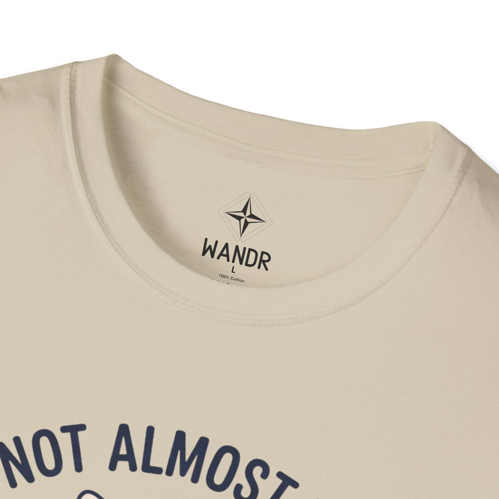 I am not almost there T-Shirt