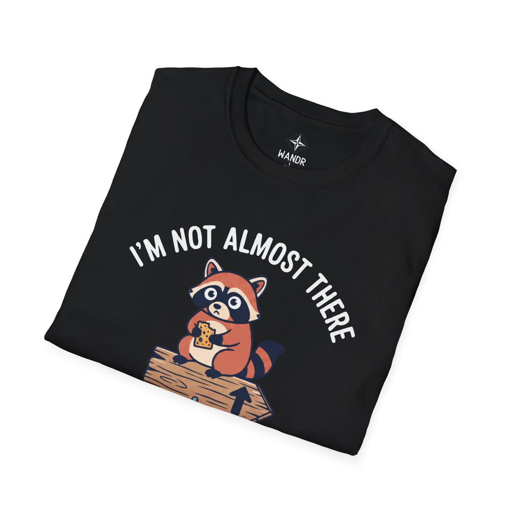 I am not almost there T-Shirt