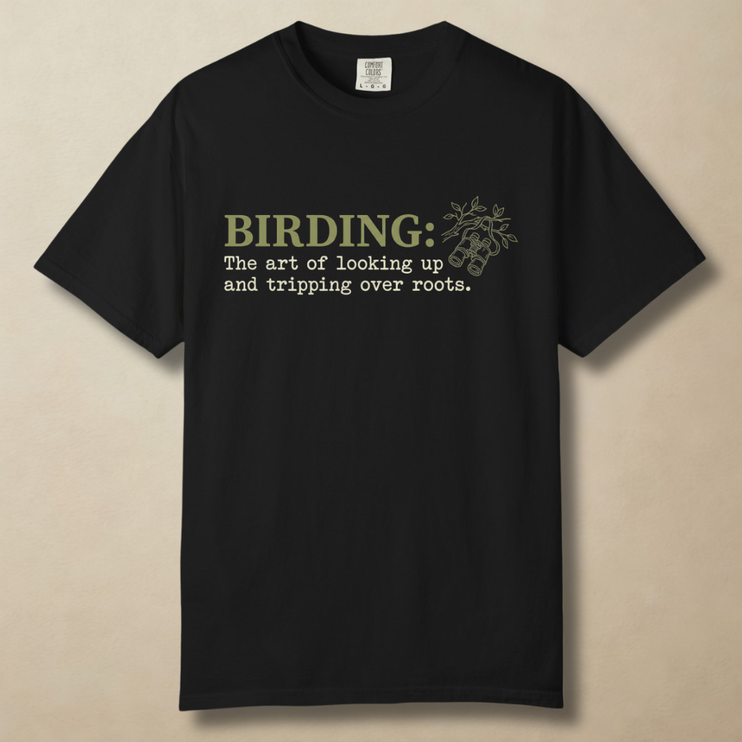 Birding: The Art of Looking Up and Tripping Over Roots T-Shirt