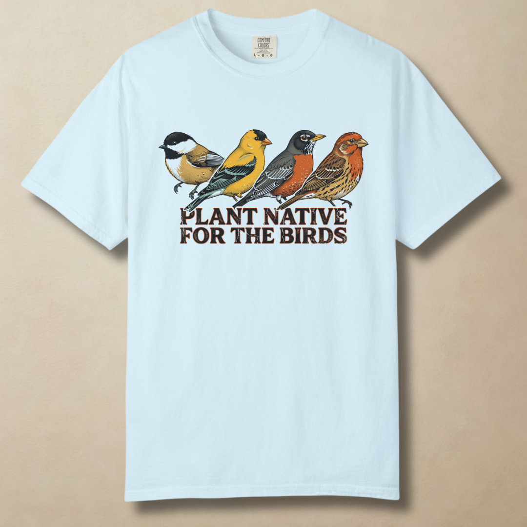 Plant Native For The BirdsT-Shirt