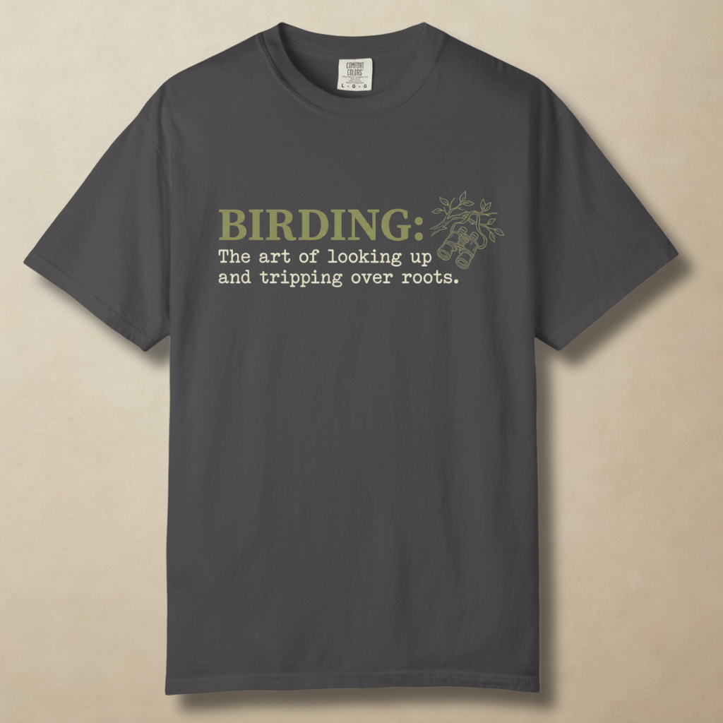 Birding: The Art of Looking Up and Tripping Over Roots T-Shirt
