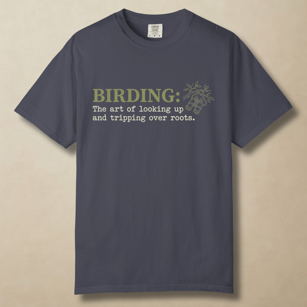 Birding: The Art of Looking Up and Tripping Over Roots T-Shirt