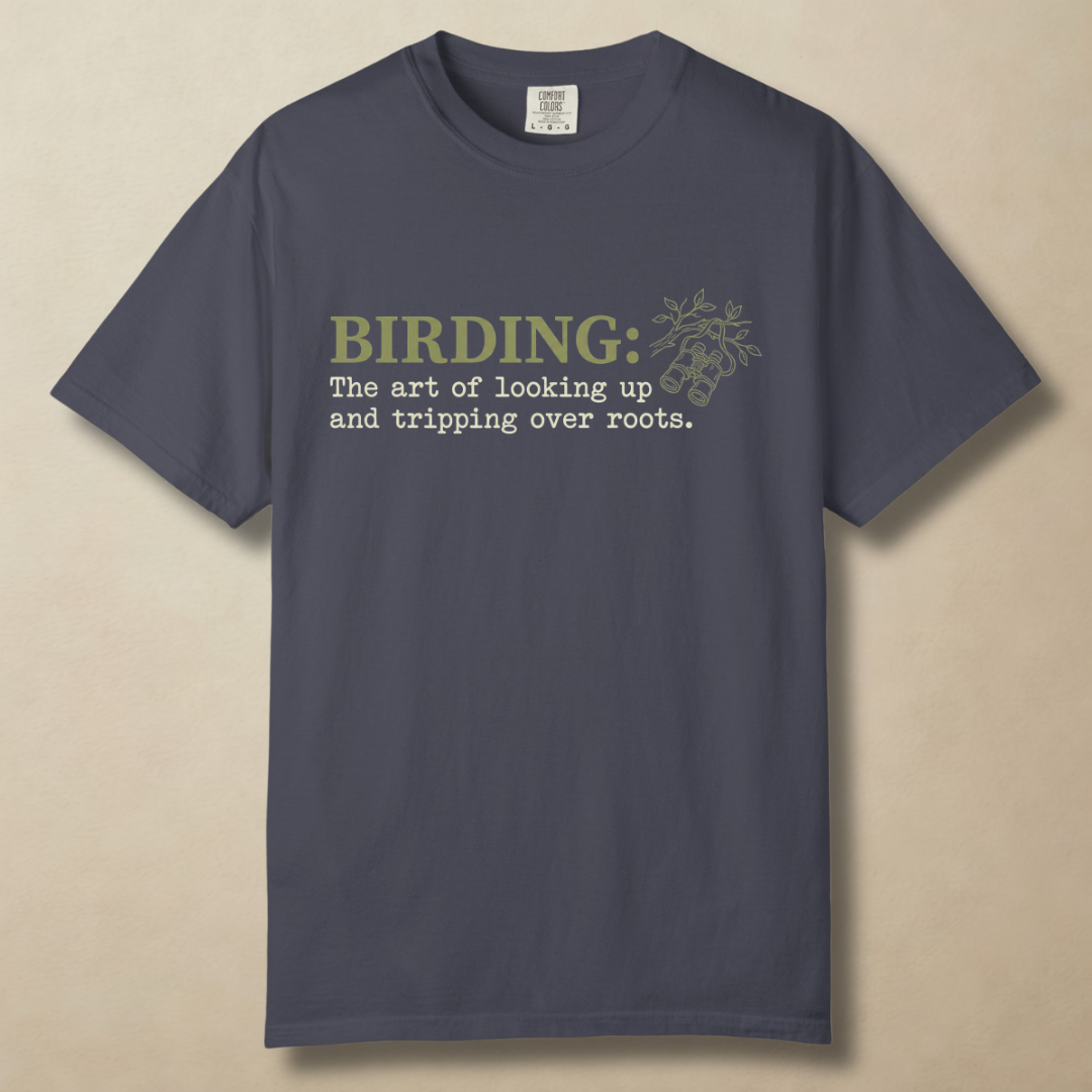Birding: The Art of Looking Up and Tripping Over Roots T-Shirt